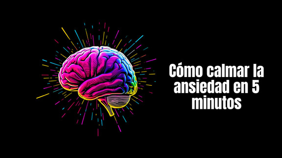 Cómo calmar la ansiedad en 5 minutos