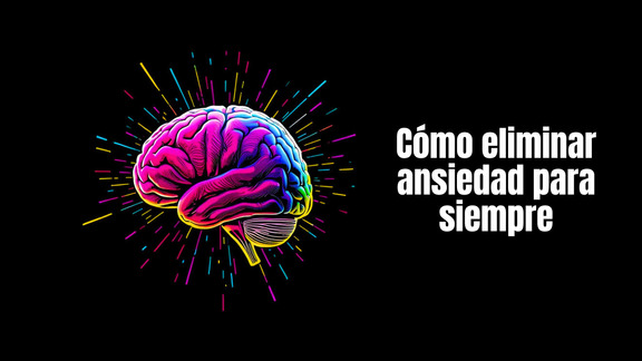 Cómo eliminar ansiedad para siempre