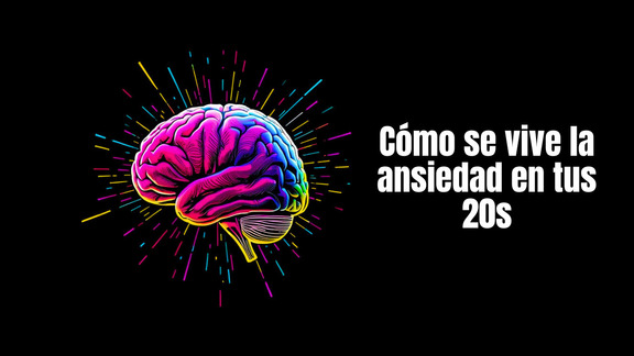 Cómo se vive la ansiedad en tus 20s