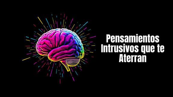 Pensamientos intrusivos que te aterran