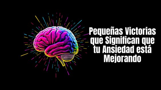 Pequeñas victorias que significan que tu ansiedad está mejorando
