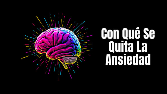 Con Qué Se Quita La Ansiedad